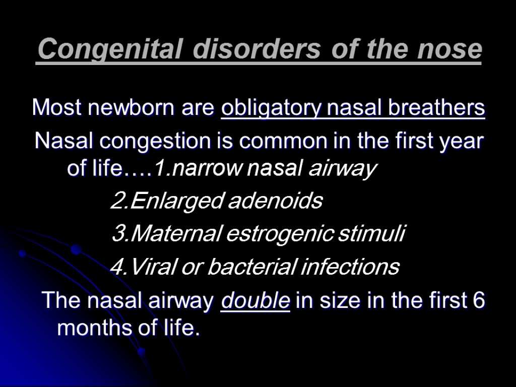 Congenital disorders of the nose Most newborn are obligatory nasal breathers Nasal congestion is